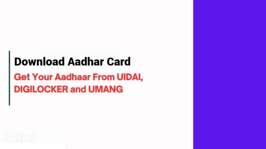 Download Aadhaar Card: UIDAI to mAadhaar, DigiLocker to UMANG - Your All-in-One Guide Meta