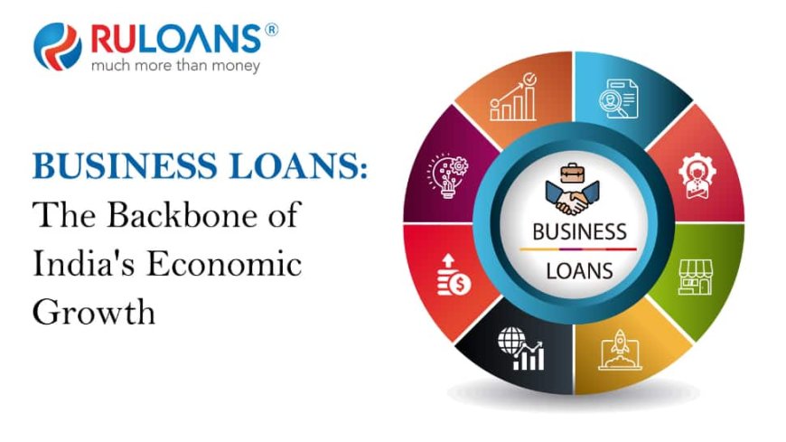 Business Loans: The Backbone of India`s Economic Growth