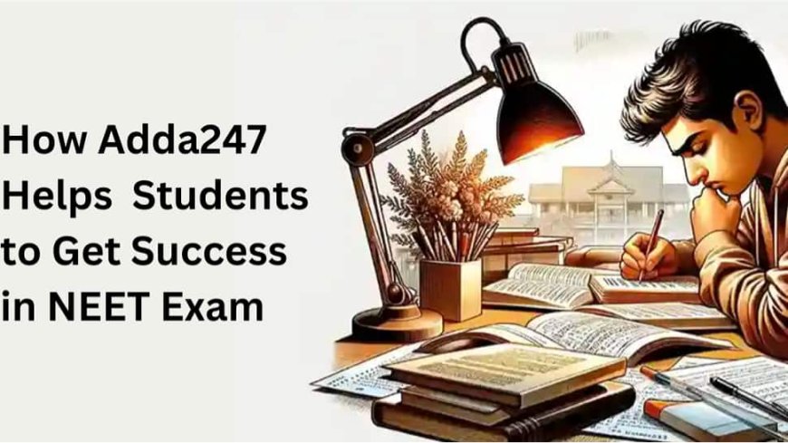 How Adda247 Helps Students To Get Success in NEET Exam