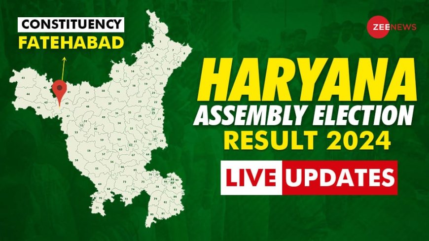 LIVE Updates | Fatehabad Vidhan Sabha Chunav Result 2024: Vote Counting Begins