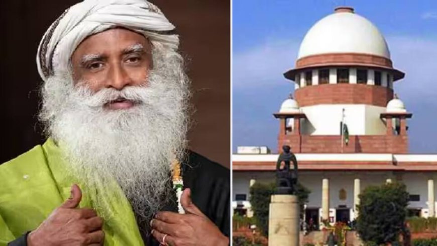 Relief For Sadhguru As SC Closes Habeas Corpus Plea Against Isha Foundation