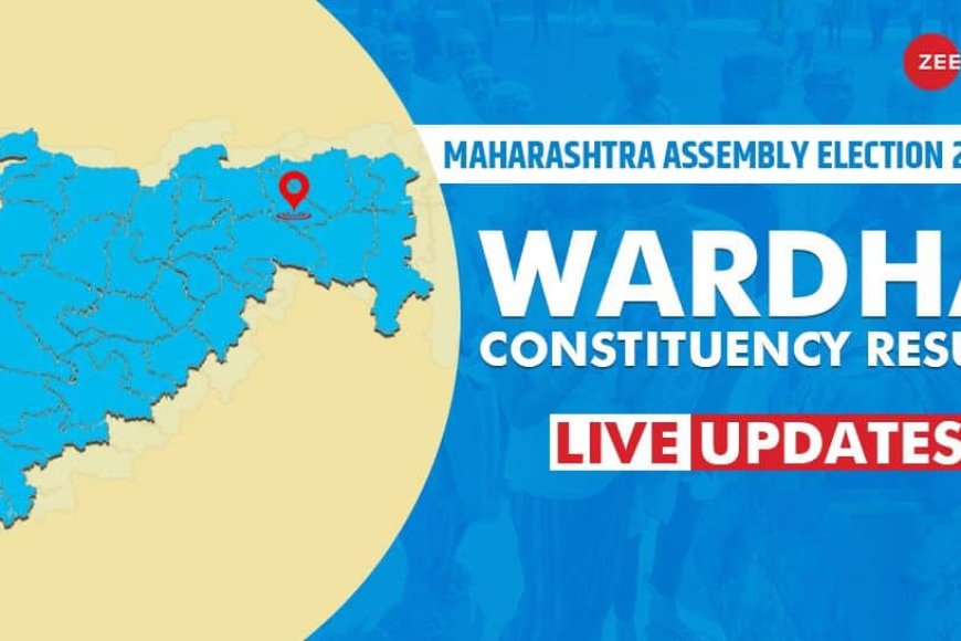 LIVE Updates | Wardha Assembly Election Result 2024: Indian National ...