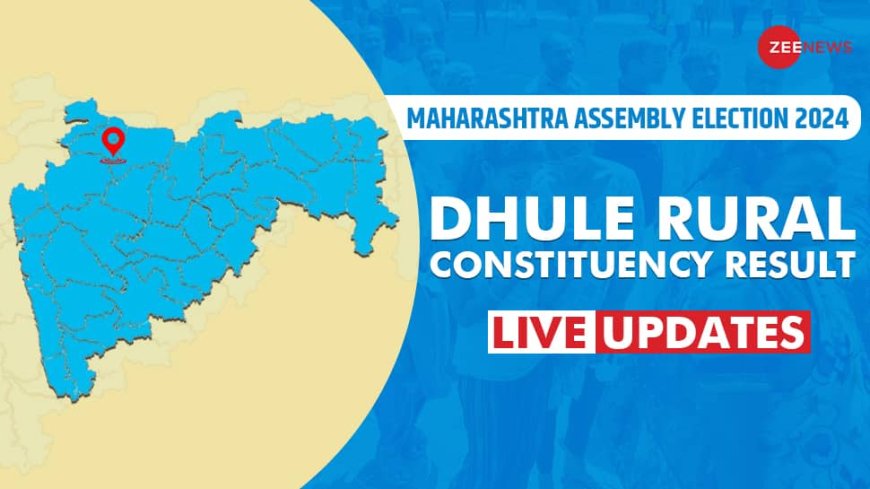 LIVE Updates | Dhule Rural  Assembly Election Result 2024: Vote Counting Begins For Mahayuti vs MVA