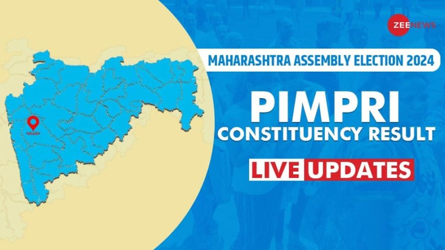 LIVE Updates | Pimpri Assembly Election Result 2024: Anna Dadu Bansode Trails Against Dr. Sulakshana Shilwant Dhar For Mahayuti vs MVA