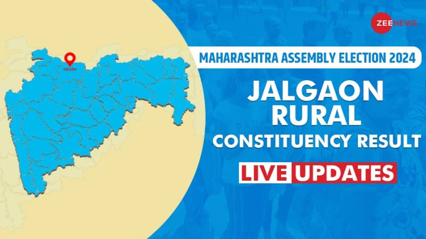 LIVE Updates | Jalgaon Rural Assembly Election Result 2024: GULABRAO RAGHUNATH PATIL Trails Against GULABRAO BABURAO DEOKAR For Mahayuti vs MVA