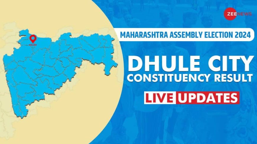 LIVE Updates | Dhule City Assembly Election Result 2024: Agrawal Anupbhaiyya Omprakash-BJP Trails Against Anil Anna Gote-Shiv Sena (Uddhav Balasaheb Thackeray) For Mahayuti vs MVA