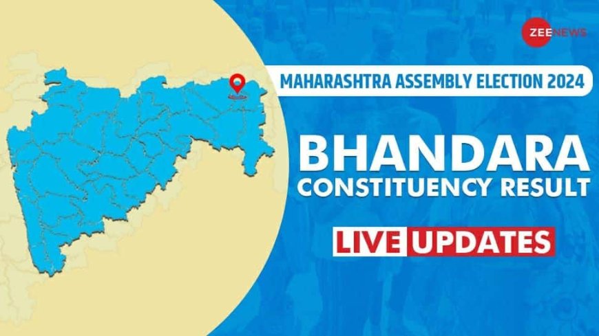 LIVE Updates | Bhandara Assembly Election Result 2024: Bhondekar Narendra Bhojraj Trails Against PUJA GANESH (BALU) Thavakar For Shiv Sena vs INC