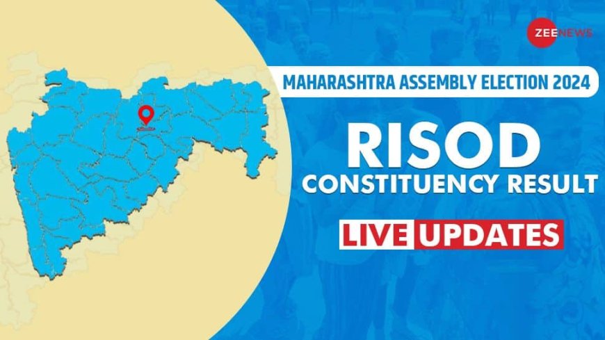 LIVE Updates | Risod Assembly Election Result 2024: AMEET SUBHASHRAO ZANAK Trails Against BHAVANA PUNDLIKRAO GAWALI For Mahayuti vs MVA