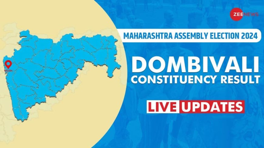 LIVE Updates | Dombivali Election Results 2024: BJP Candidate Chavan Dattatray Leads Vs Shiv Sena (UBT)