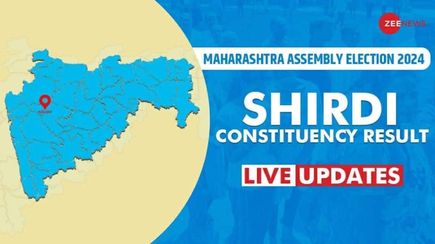 LIVE Updates | Shirdi Assembly Election Result 2024: Patil Vikhe Radhakrushna Eknathrao Trails Against Prabhavati Janardan Ghogare For BJP vs INC