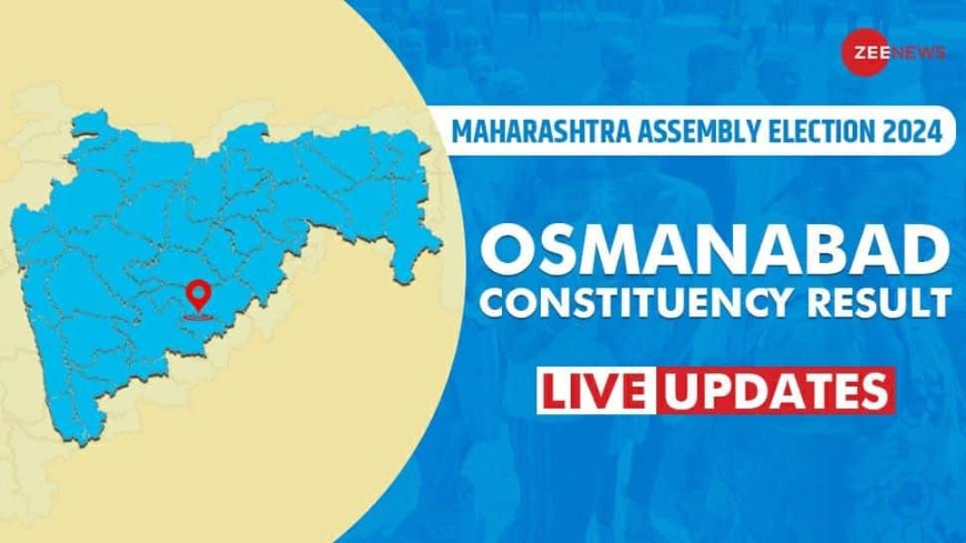 LIVE Updates | Osmanabad Assembly Election Result 2024: Kailas Balasaheb Ghadge Patil Of Shiv Sena (UBT) Leads