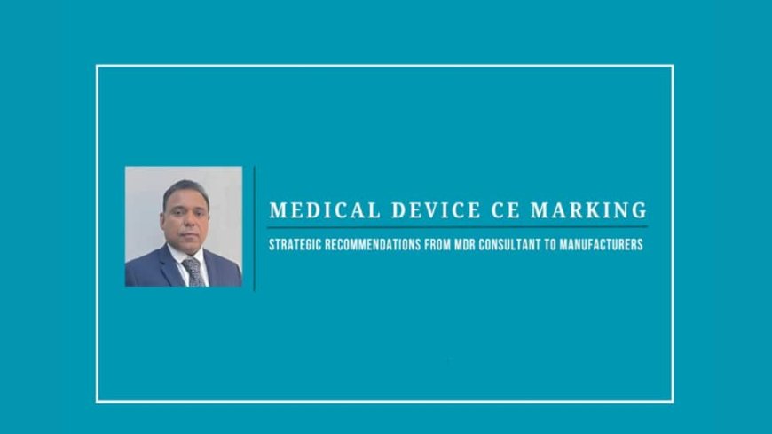 EU Medical Devices Market: How To Get Coveted CE Marking - Challenges And Strategies