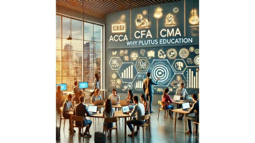 Why Plutus Education Is A Top Choice For ACCA, CFA, And CMA Coaching