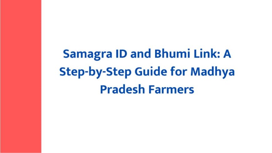 Samagra ID And Bhumi Link: A Step-by-Step Guide For Madhya Pradesh Farmers