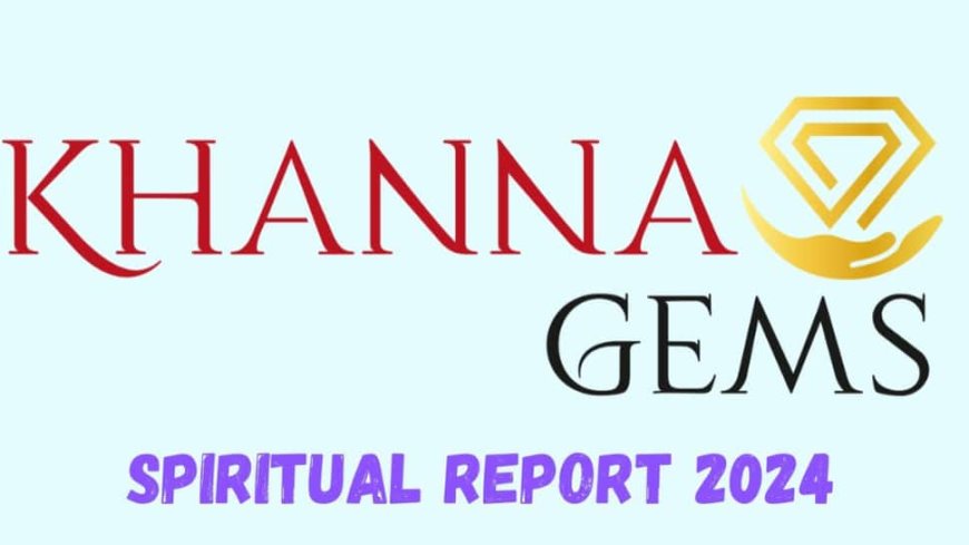 2024 Spiritual Report By Khanna Gems